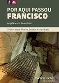 Ler Por aqui passou Francisco: 350 Km entre Alverne, Gubbio, Assis e Rieti, do autor Angela Maria Seracchioli