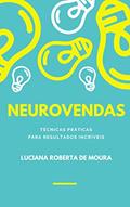 Ler Neurovendas: técnicas práticas para resultados incríveis!, do autor Luciana Roberta de Moura Ler Neurovendas: técnicas práticas para resultados incríveis!, do autor Luciana Roberta de Moura