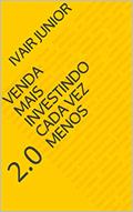 Ler Venda mais investindo cada vez menos: 2.0, do autor Ivair Junior
