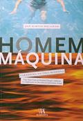Ler Homem-máquina: Paradigma da Vida Moderna, do autor José Martins Dos Santos