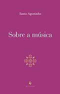 Ler Sobre a Música, do autor Santo Agostinho Ler Sobre a Música, do autor Santo Agostinho