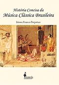 Ler História Concisa da Música Clássica Brasileira, do autor Irineu Franco Perpetuo