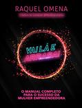 Ler Vai Lá e Arrasa!: O manual completo para o sucesso da mulher empreendedora, do autor Raquel Omena Ler Vai Lá e Arrasa!: O manual completo para o sucesso da mulher empreendedora, do autor Raquel Omena