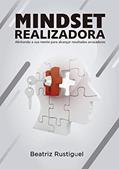 Ler Mindset Realizadora: Alinhando sua mente para alcançar resultados arrasadores, do autor Beatriz Rustiguel Ler Mindset Realizadora: Alinhando sua mente para alcançar resultados arrasadores, do autor Beatriz Rustiguel