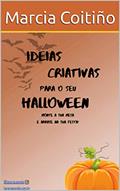 Ler Ideias Criativas para o seu Halloween: Monte sua mesa e arrase na sua festa!, do autor Marcia Coitiño Ler Ideias Criativas para o seu Halloween: Monte sua mesa e arrase na sua festa!, do autor Marcia Coitiño