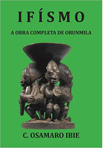 Ler Ifísmo - A obra completa de Orunmila, do autor C. Osamaro Ibie