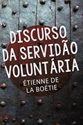 Ler Discurso da servidão voluntária, do autor Étienne de La Boétie