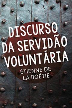 Discurso da servidão voluntária, do autor Étienne de La Boétie