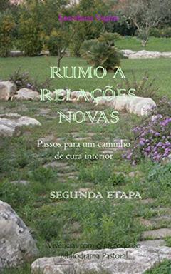 RUMO A RELAÇÕES NOVAS. ENCONTROS COM O MÉTODO DO BIBLIODRAMA PASTORAL (Passos para um caminho de cura interior Livro 2), do autor Loredana Vigini