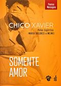 Ler Somente Amor, do autor Francisco Cândido Xavier; Maria Dolores; Meimei Ler Somente Amor, do autor Francisco Cândido Xavier; Maria Dolores; Meimei