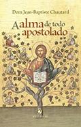 Ler A Alma De Todo Apostolado, do autor Dom Jean-baptiste Chautard Ler A Alma De Todo Apostolado, do autor Dom Jean-baptiste Chautard