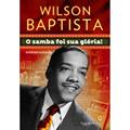 Ler Wilson Baptista. O Samba Foi Sua Gloria, do autor Rodrigo Alzuguir