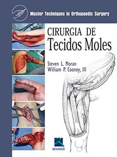 Cirurgia de Tecidos Moles: Master Techniques In Orthopedic Surgery, do autor Steven L. Moran