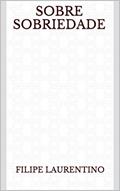 Ler Sobre Sobriedade, do autor Filipe Laurentino Ler Sobre Sobriedade, do autor Filipe Laurentino