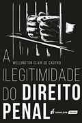 Ler A Ilegitimidade do Direito Penal. 2018, do autor Wellington Clair de Castro