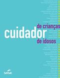 Ler Cuidador de crianças e de idosos: orientações, rotinas e técnicas de trabalho, do autor Editora Senac São Paulo