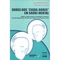 Ler Dores dos Cuida-Dores em Saúde Mental, do autor Ileno Izídio Da Costa; Elisa Alves Da Silva