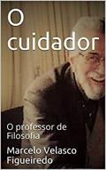 Ler O cuidador: O professor de Filosofia, do autor Marcelo Velasco Figueiredo