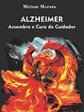 Ler Alzheimer Assombro e Cura do Cuidador, do autor Miriam Morata