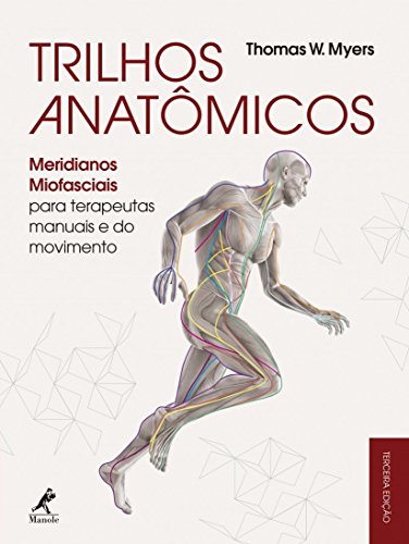 Ler Trilhos anatômicos: Meridianos miofasciais para terapeutas manuais e do movimento, do autor Thomas W. Myers