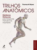 Ler Trilhos anatômicos: Meridianos miofasciais para terapeutas manuais e do movimento, do autor Thomas W. Myers Ler Trilhos anatômicos: Meridianos miofasciais para terapeutas manuais e do movimento, do autor Thomas W. Myers