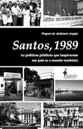Ler Santos, 1989: as Políticas Públicas que Inspiraram um País (e o Mundo Também), do autor Wagner de Alcântara Aragão Ler Santos, 1989: as Políticas Públicas que Inspiraram um País (e o Mundo Também), do autor Wagner de Alcântara Aragão