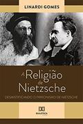 Ler A Religião de Nietzsche: desmistificando o Pirronismo de Nietzsche, do autor Linardi Gomes