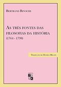 Ler As Três Fontes das Filosofias da História (1764 - 1798), do autor Bertrand Binoche