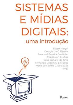 Sistemas e Mídias Digitais: uma introdução, do autor Edgar Marçal; Geórgia Pereira; Emanuel Coutinho; José Gilvan Maia; Cátia SIlva; Fernando Lincoln Matos; Maria de Fátima Souza