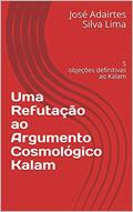 Ler Uma Refutação ao Argumento Cosmológico Kalam : 5 objeções definitivas ao Kalam, do autor José Adairtes Silva Lima Ler Uma Refutação ao Argumento Cosmológico Kalam : 5 objeções definitivas ao Kalam, do autor José Adairtes Silva Lima