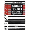 Ler Democracia Totalitária. Teoria e Prática da Empresa Soberana, do autor João Bernardo
