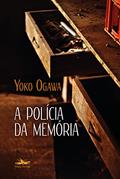 Ler A polícia da memória, do autor Yoko Ogawa