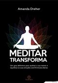 Ler Meditar transforma: Um guia definitivo para acalmar a sua mente e equilibrar as suas emoções com 8 minutos diários, do autor Amanda Dreher Ler Meditar transforma: Um guia definitivo para acalmar a sua mente e equilibrar as suas emoções com 8 minutos diários, do autor Amanda Dreher
