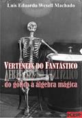 Ler Vertentes do Fantástico: do gótico à álgebra mágica, do autor Luís Eduardo Wexell Machado