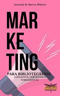 Ler Marketing para Bibliotecários: Conceitos, vertentes e ferramentas, do autor Amanda de Barros Ribeiro