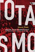 Ler Alguém Disse Totalitarismo?: Cinco Intervenções no (mau) uso de uma Noção, do autor Slavoj Zizek