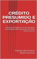 Ler CRÉDITO PRESUMIDO E EXPORTAÇÃO: Manual de Registro na Escrituração Fiscal Digital pela Legislação do Mato Grosso do Sul, do autor Vicente da Fonseca Bezerra Junior Ler CRÉDITO PRESUMIDO E EXPORTAÇÃO: Manual de Registro na Escrituração Fiscal Digital pela Legislação do Mato Grosso do Sul, do autor Vicente da Fonseca Bezerra Junior