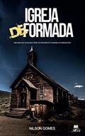 Ler Igreja Deformada: Uma análise da aguda crise do movimento evangélico brasileiro, do autor Nilson Gomes