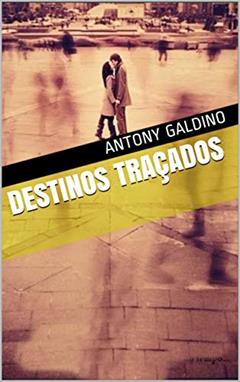 Destinos Traçados, do autor antony galdino