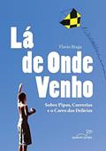 Ler Lá de onde venho: Sobre pipas, correrias e o carro das delícias, do autor Flavio Braga Ler Lá de onde venho: Sobre pipas, correrias e o carro das delícias, do autor Flavio Braga