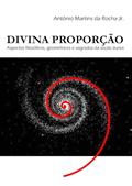 Ler Divina proporção: aspectos filosóficos, geométricos e sagrados da seção áurea (Portuguese Edition), do autor Antônio  Martins da Rocha Jr