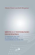 Ler Mística e Testemunho em Koinonia: a Inspiração que vem do Martírio de Duas Comunidades do Século XX, do autor Maria Clara Lucchetti Bingemer Ler Mística e Testemunho em Koinonia: a Inspiração que vem do Martírio de Duas Comunidades do Século XX, do autor Maria Clara Lucchetti Bingemer