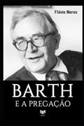 Ler Barth e a pregação: Contribuições de Karl Barth a pregação da igreja atual (Portuguese Edition), do autor José Flávio Neres Freitas