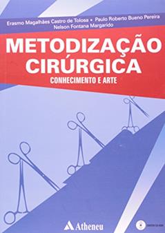 Metodização Cirúrgica: Conhecimento e Arte, do autor Nelson Fontana Margarido; Paulo Roberto Bueno Pereira; Erasmo Magalhães Castro De Tolosa