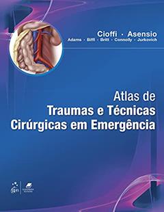 Atlas de Traumas e Técnicas Cirúrgicas em Emergência, do autor William William Cioffi