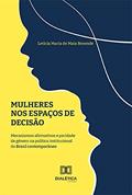 Ler Mulheres nos espaços de decisão: mecanismos afirmativos e paridade de gênero na política institucional do Brasil contemporâneo, do autor Letícia Maria de Maia Resende Ler Mulheres nos espaços de decisão: mecanismos afirmativos e paridade de gênero na política institucional do Brasil contemporâneo, do autor Letícia Maria de Maia Resende
