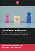 Ler Paridade de Género: Desafios na Implementação da Reforma no que diz respeito aos Sistemas Normativos Indígenas, do autor José Roberto López Reyes; Rita Bell López Vences Ler Paridade de Género: Desafios na Implementação da Reforma no que diz respeito aos Sistemas Normativos Indígenas, do autor José Roberto López Reyes; Rita Bell López Vences