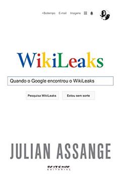 Quando o Google encontrou o WikiLeaks, do autor Julian Assange