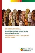 Ler Axel Honneth e a teoria do reconhecimento: Uma abordagem sobre a formação dos conflitos sociais, do autor José Claudio de Sousa da Silva; José Aldo Camurça de Araújo Neto Ler Axel Honneth e a teoria do reconhecimento: Uma abordagem sobre a formação dos conflitos sociais, do autor José Claudio de Sousa da Silva; José Aldo Camurça de Araújo Neto
