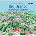 Ler Rio Branco: de seringal a capital, do autor Darcy Seles